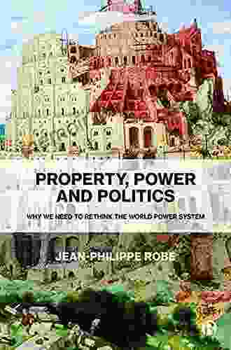 Property Power And Politics: Why We Need To Rethink The World Power System