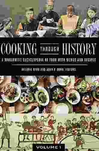 Cooking Through History: A Worldwide Encyclopedia Of Food With Menus And Recipes 2 Volumes