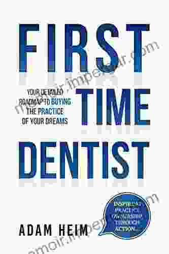 First Time Dentist: Your Detailed Roadmap To Buying The Practice Of Your Dreams