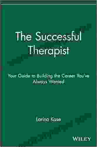 The Successful Therapist: Your Guide To Building The Career You Ve Always Wanted